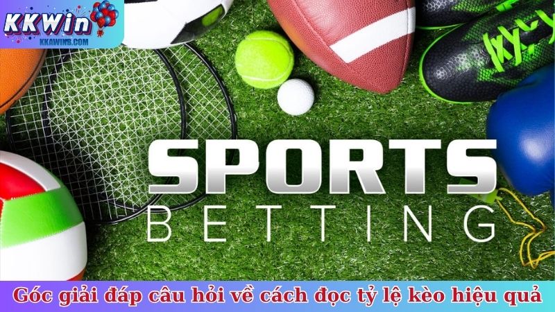 Góc giải đáp các câu hỏi về cách đọc tỷ lệ kèo hiệu quả