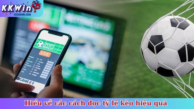 Hiểu về các cách đọc tỷ lệ kèo hiệu quả 