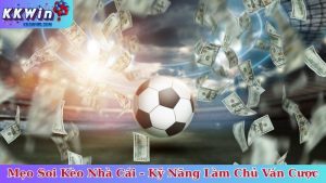 Mẹo Soi Kèo Nhà Cái - Kỹ Năng Làm Chủ Mọi Ván Cược